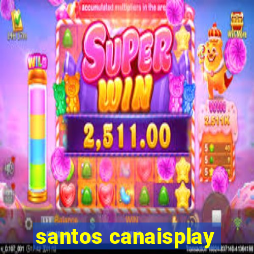 santos canaisplay